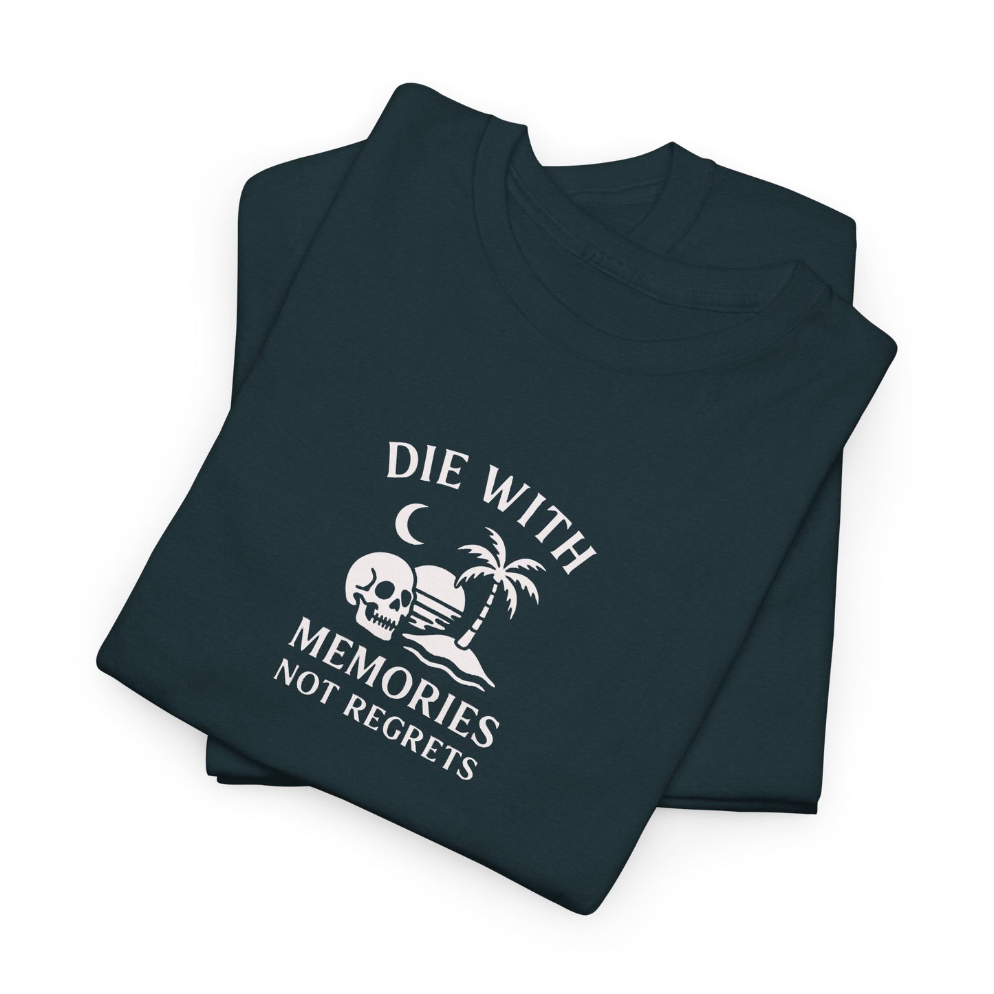 DIE WITH MEMORIES, NOT REGRETS – Adventure-Inspired Unisex Heavy Cotton Tee
