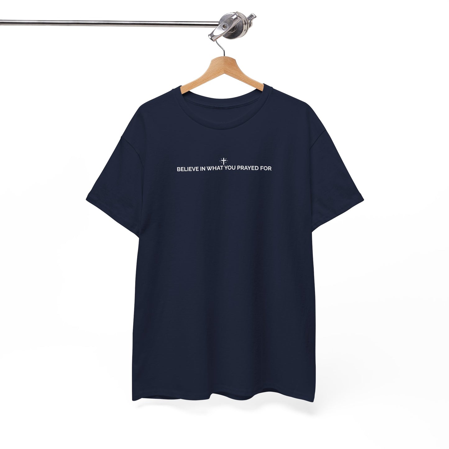 Believe In What You Prayed For. Unisex Heavy Cotton Faith & Purpose T-Shirt