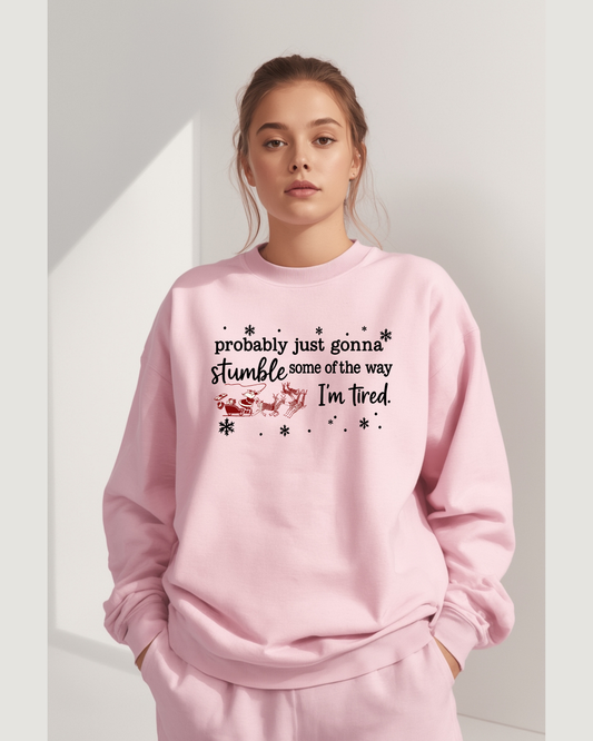 Probably Just Gonna Stumble Some of the Way I’m Tired – Funny Christmas Sweatshirt, Santa Sleigh Unisex Holiday Crewneck
