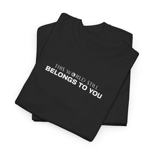 This World Still Belongs to You – Unisex Heavy Cotton Empowerment T-Shirt