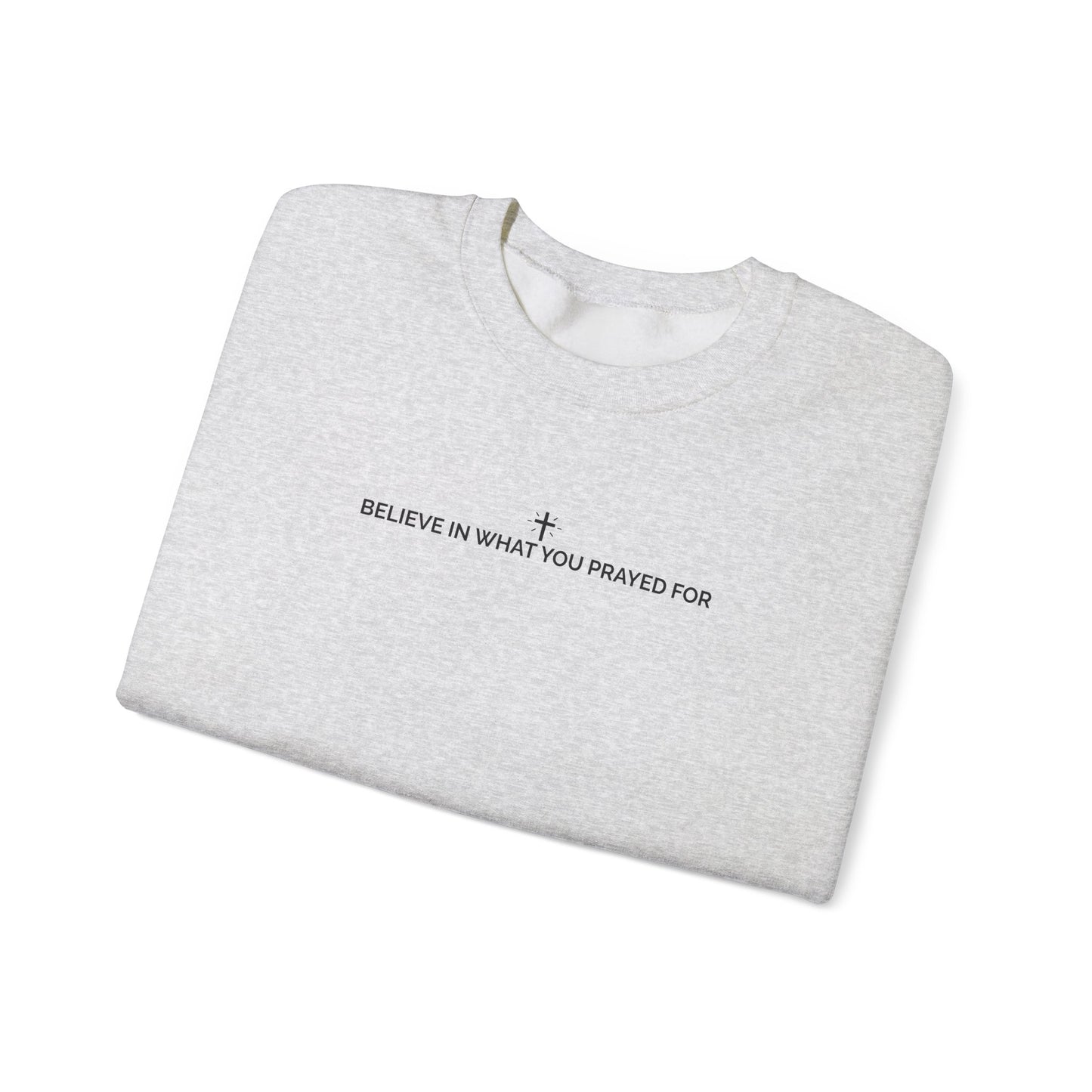 Unisex “Believe In What You Prayed For” Minimalist Sweatshirt – Faith Quote Streetwear Crewneck