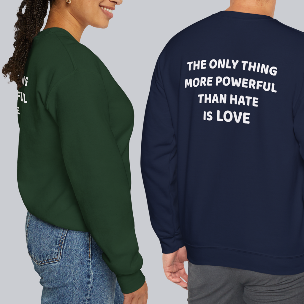 The Only Thing More Powerful Than Hate Is Love — Unisex Crewneck Sweatshirt