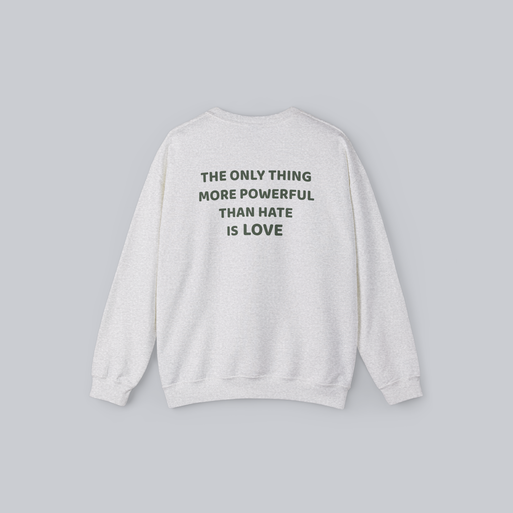 The Only Thing More Powerful Than Hate Is Love — Unisex Crewneck Sweatshirt