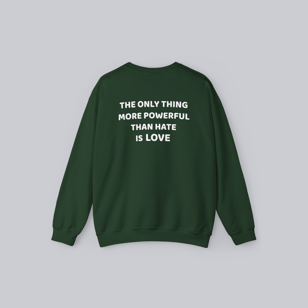 The Only Thing More Powerful Than Hate Is Love — Unisex Crewneck Sweatshirt