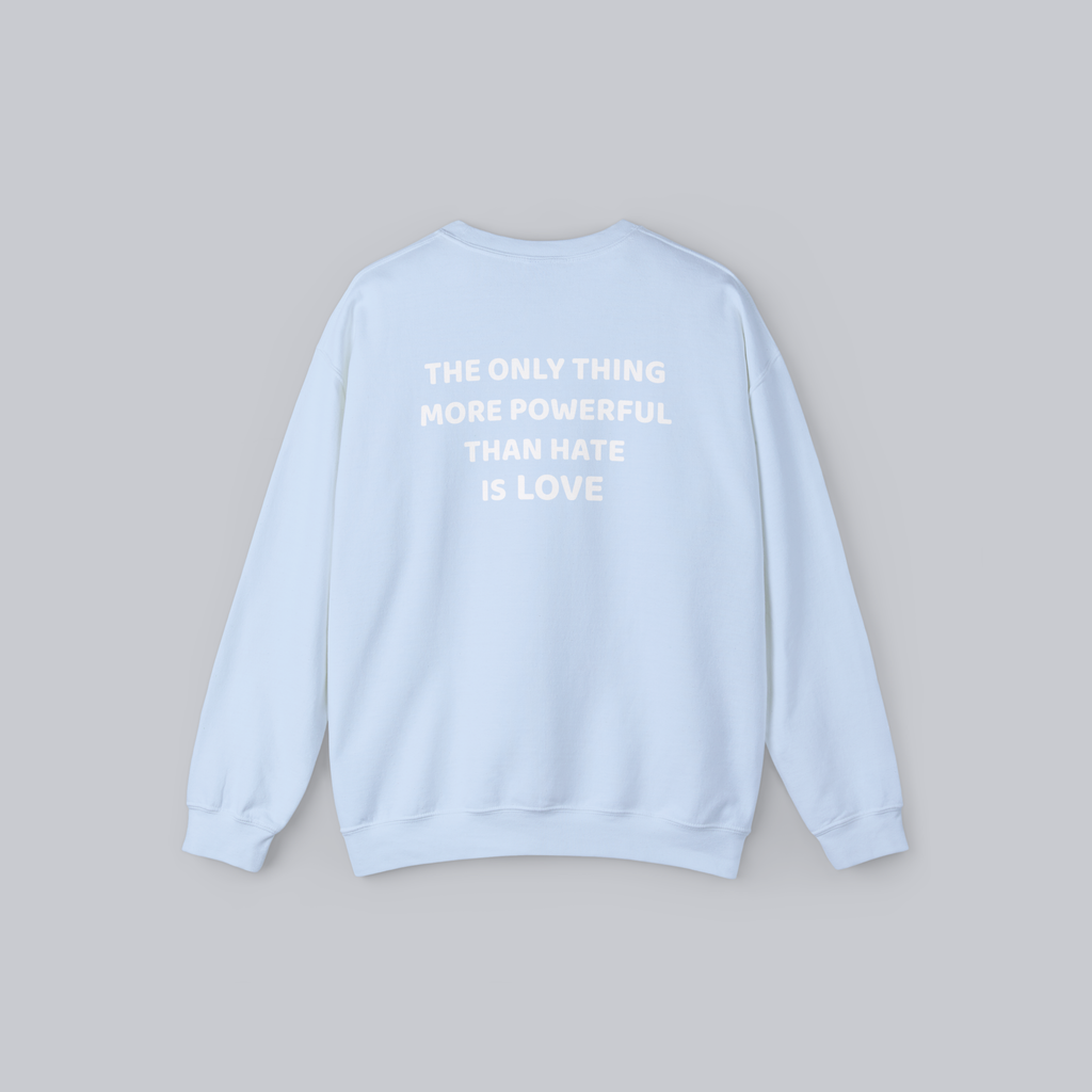 The Only Thing More Powerful Than Hate Is Love — Unisex Crewneck Sweatshirt