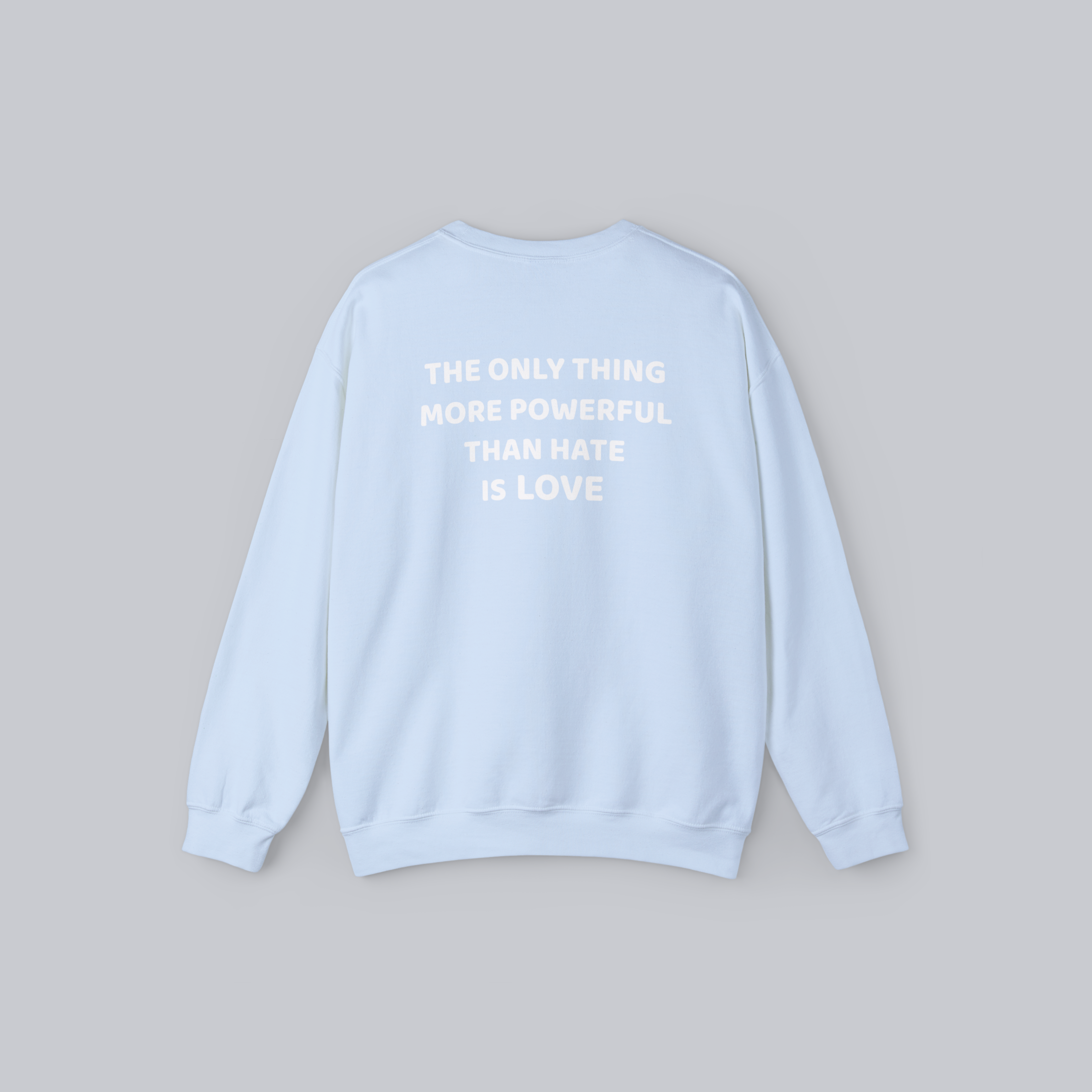 The Only Thing More Powerful Than Hate Is Love — Unisex Crewneck Sweatshirt