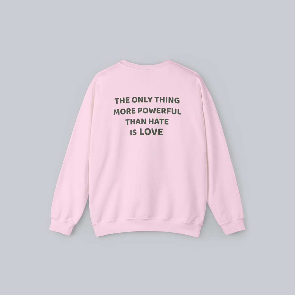 The Only Thing More Powerful Than Hate Is Love — Unisex Crewneck Sweatshirt