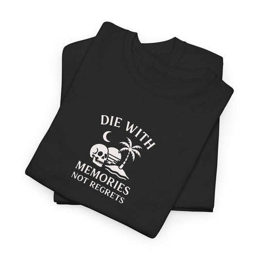 DIE WITH MEMORIES, NOT REGRETS – Adventure-Inspired Unisex Heavy Cotton Tee