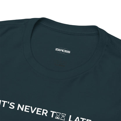 IT’S NEVER TOO LATE – Motivational Unisex Heavy Cotton Tee