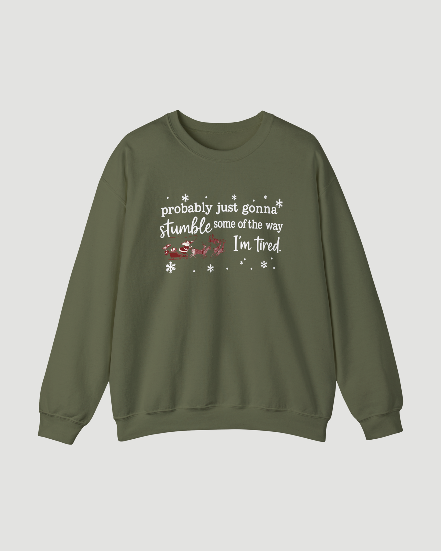 Probably Just Gonna Stumble Some of the Way I’m Tired – Funny Christmas Sweatshirt, Santa Sleigh Unisex Holiday Crewneck