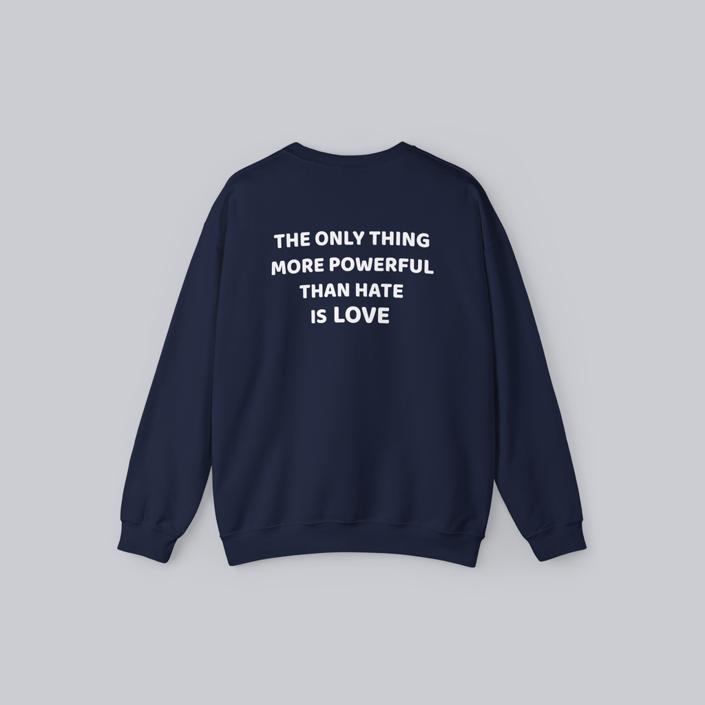 The Only Thing More Powerful Than Hate Is Love — Unisex Crewneck Sweatshirt