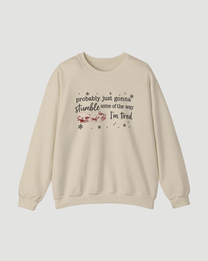 Probably Just Gonna Stumble Some of the Way I’m Tired – Funny Christmas Sweatshirt, Santa Sleigh Unisex Holiday Crewneck