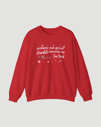 Probably Just Gonna Stumble Some of the Way I’m Tired – Funny Christmas Sweatshirt, Santa Sleigh Unisex Holiday Crewneck