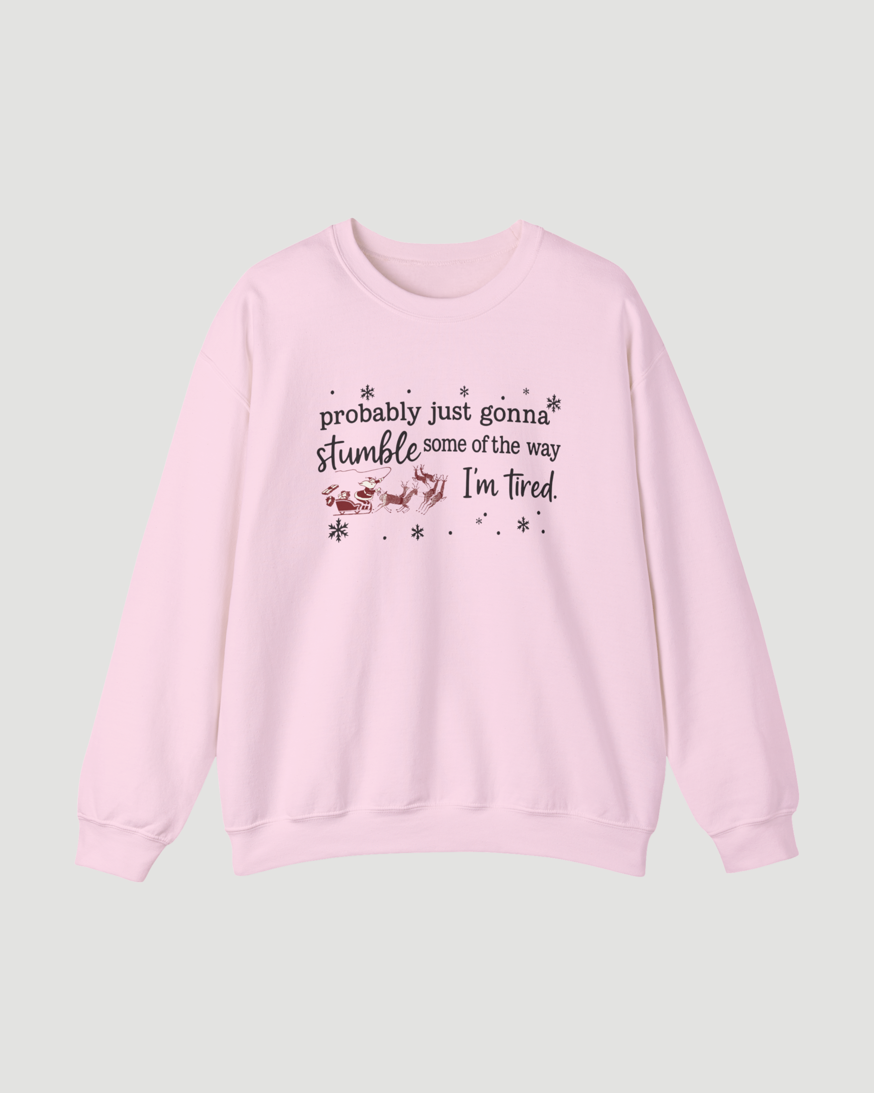 Probably Just Gonna Stumble Some of the Way I’m Tired – Funny Christmas Sweatshirt, Santa Sleigh Unisex Holiday Crewneck