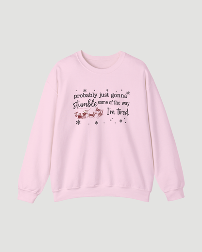 Probably Just Gonna Stumble Some of the Way I’m Tired – Funny Christmas Sweatshirt, Santa Sleigh Unisex Holiday Crewneck