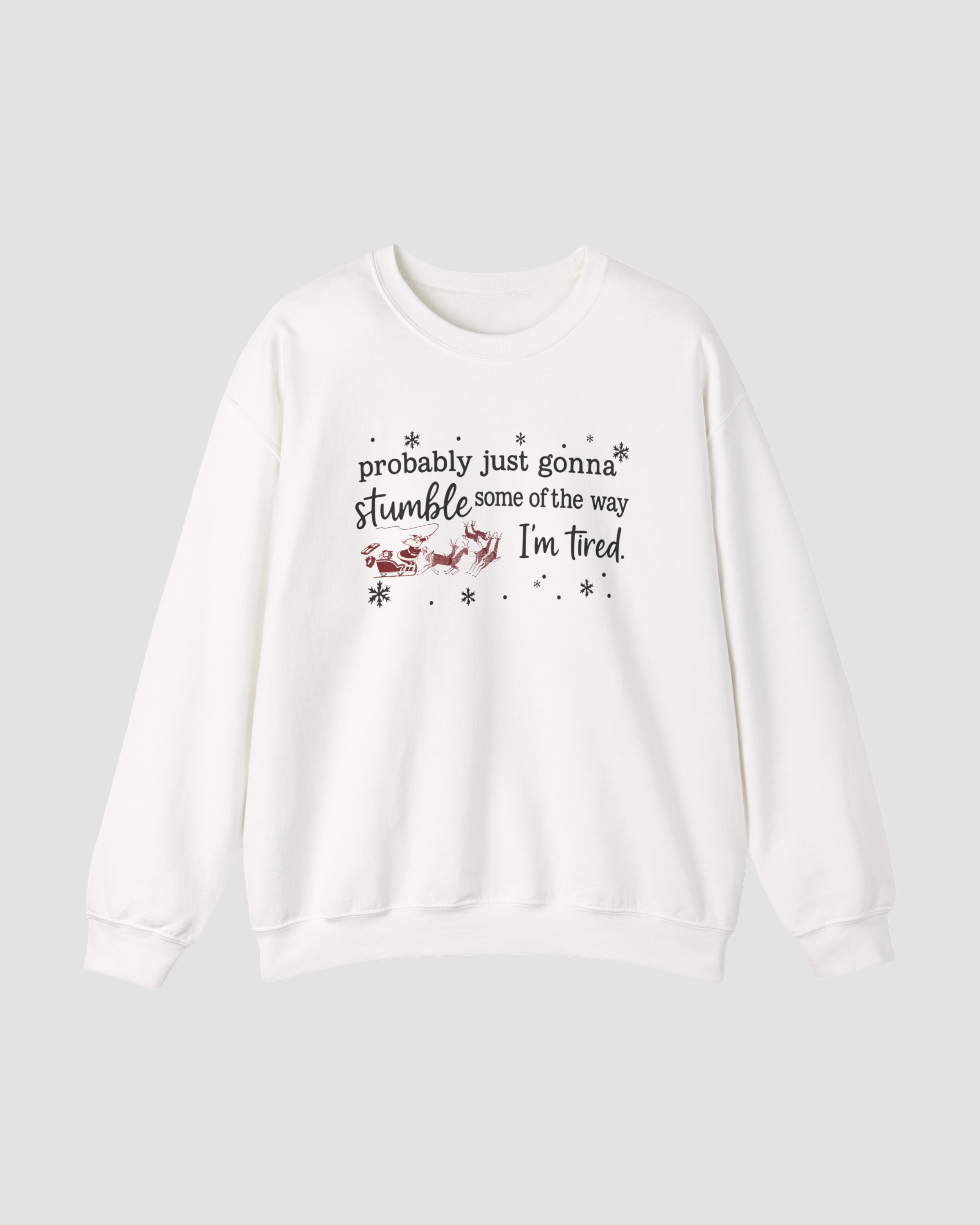 Probably Just Gonna Stumble Some of the Way I’m Tired – Funny Christmas Sweatshirt, Santa Sleigh Unisex Holiday Crewneck