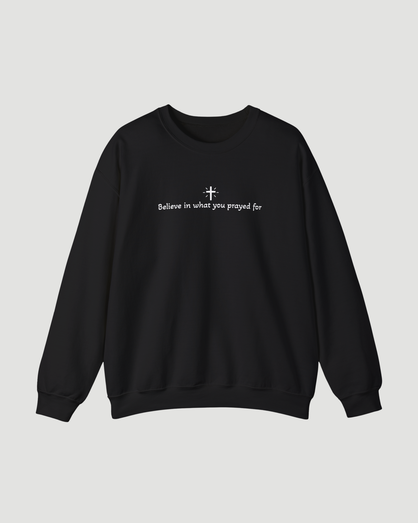 Unisex “Believe In What You Prayed For” Minimalist Sweatshirt – Faith Quote Streetwear Crewneck