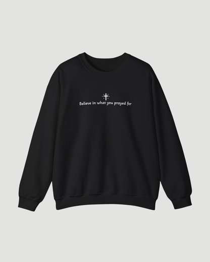 Unisex “Believe In What You Prayed For” Minimalist Sweatshirt – Faith Quote Streetwear Crewneck