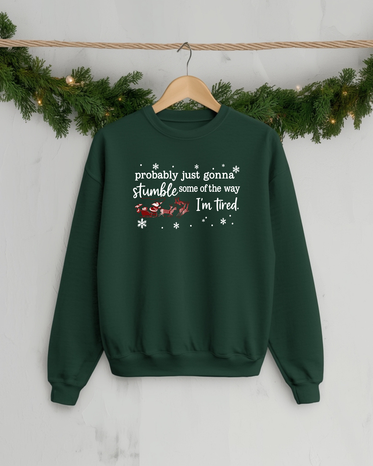 Probably Just Gonna Stumble Some of the Way I’m Tired – Funny Christmas Sweatshirt, Santa Sleigh Unisex Holiday Crewneck